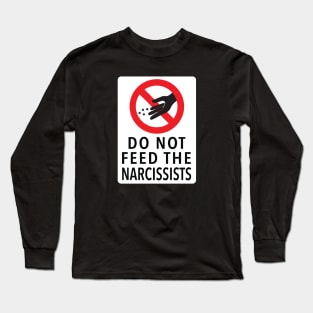 DO NOT FEED THE NARCISSISTS Long Sleeve T-Shirt